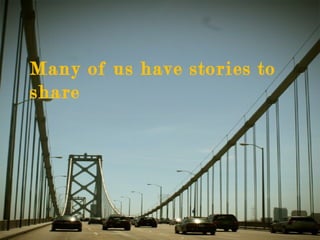 Many of us have stories to share 