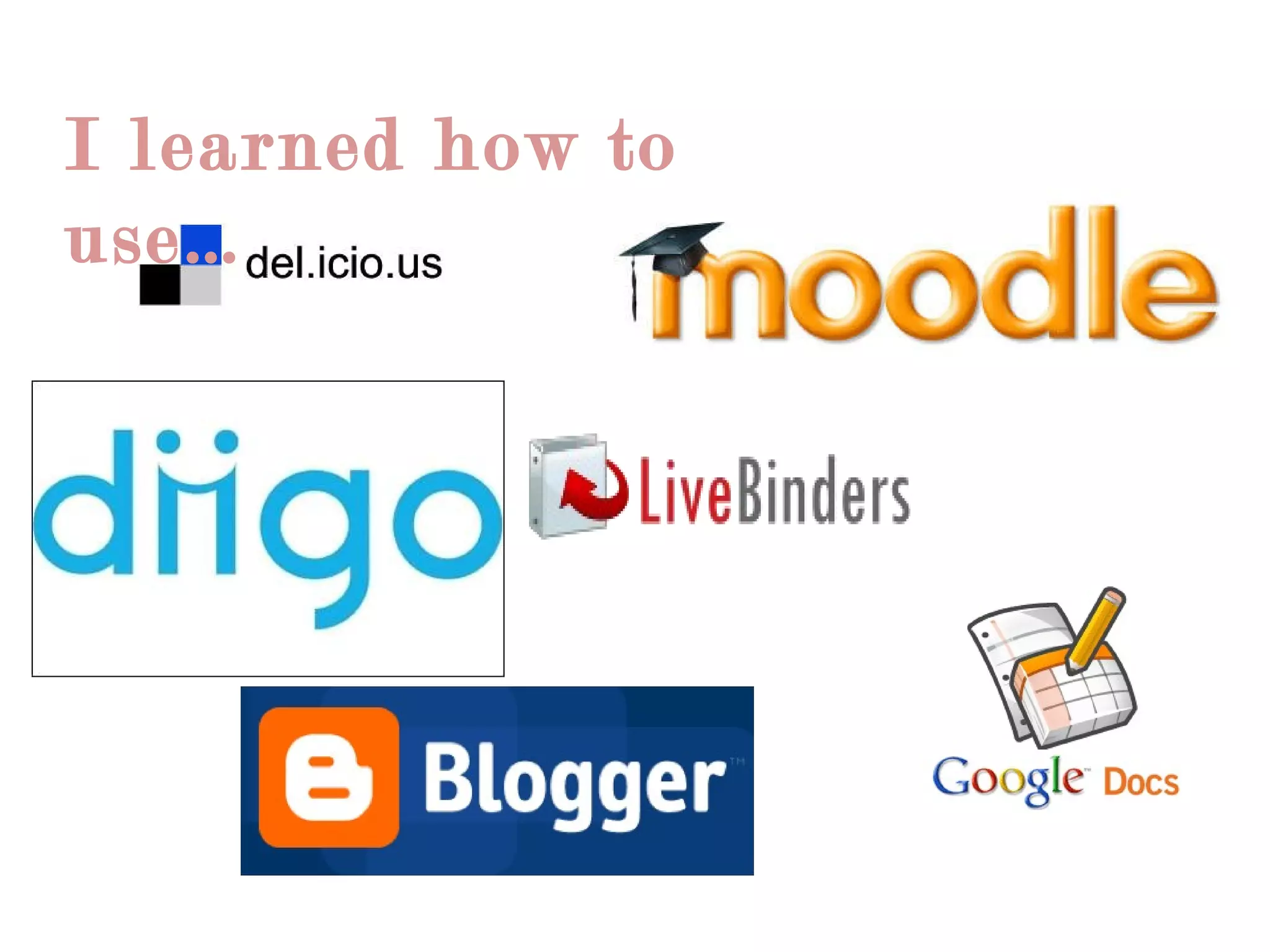 I learned how to use… 