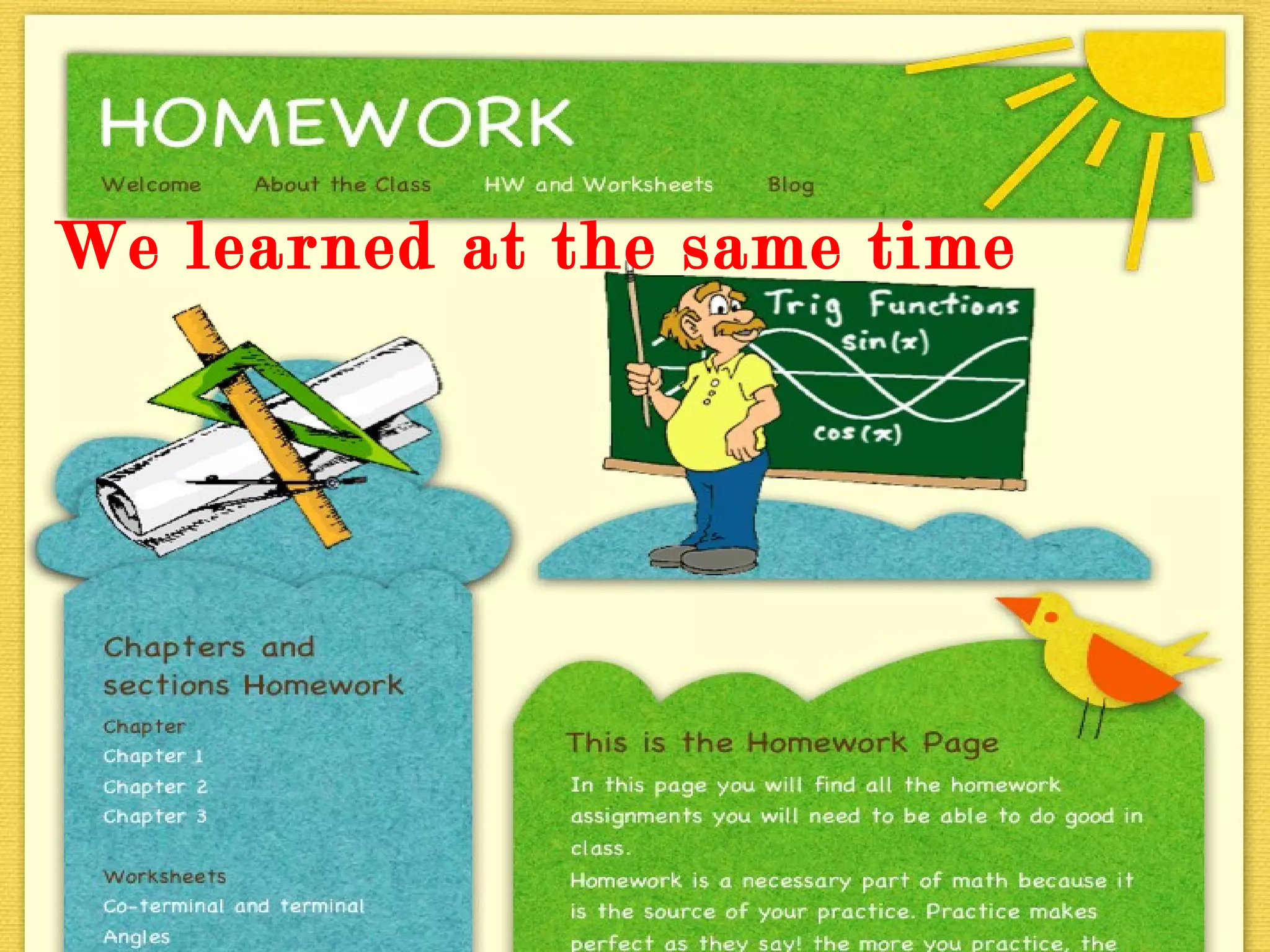 We learned at the same time  