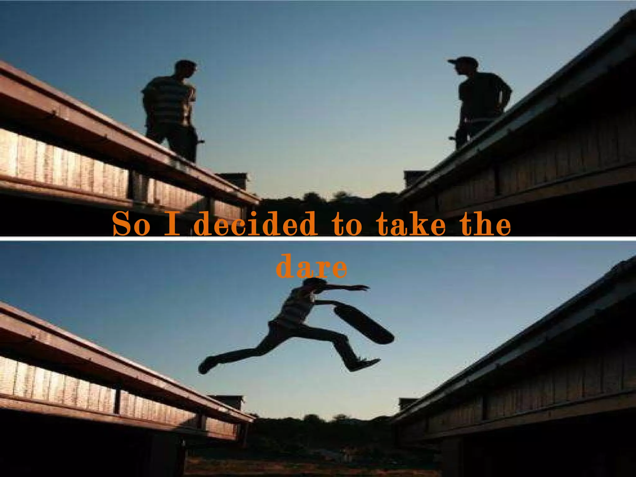 So I decided to take the dare 