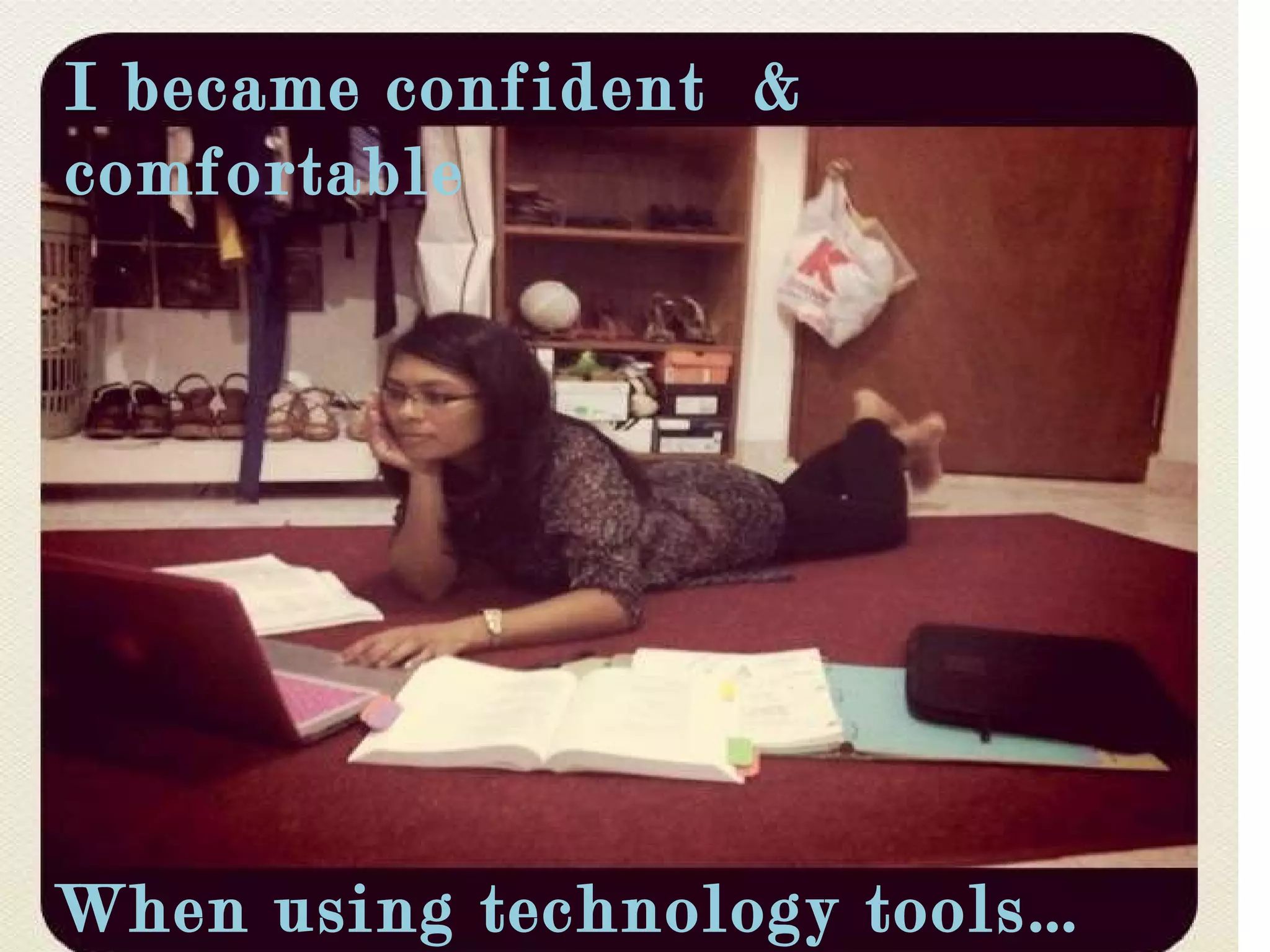 I became confident  & comfortable When using technology tools… 