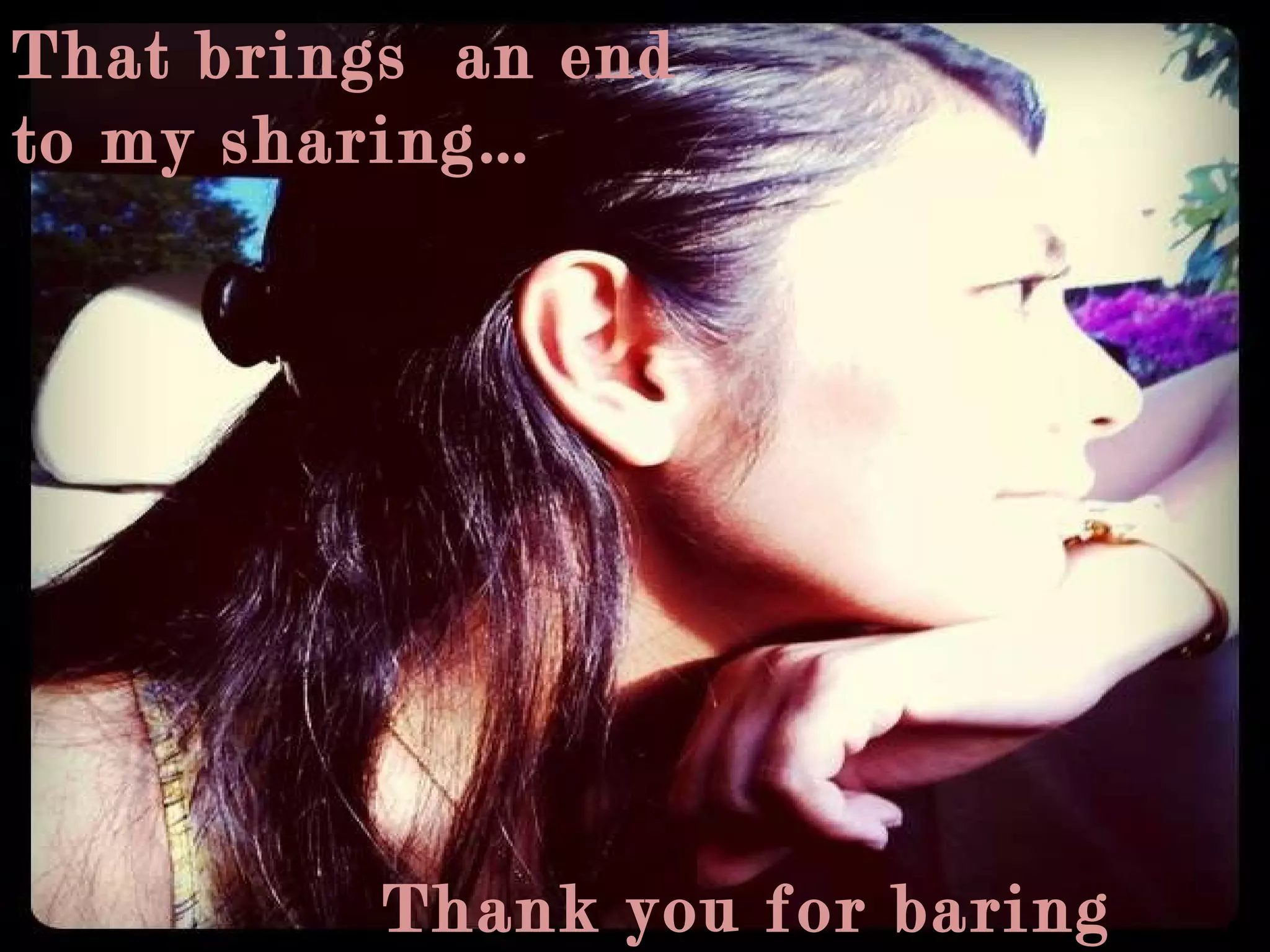 That brings  an end  to my sharing… Thank you for baring with me 