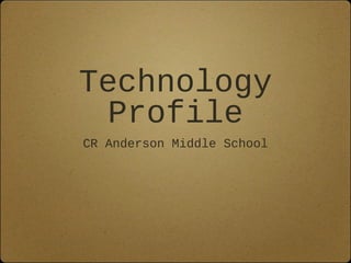Technology
Profile
CR Anderson Middle School

 