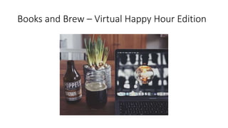 Books and Brew – Virtual Happy Hour Edition
 