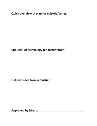 You will record your ideas on the Tech Planning Sheet and have it approved by Mrs. Lynch.