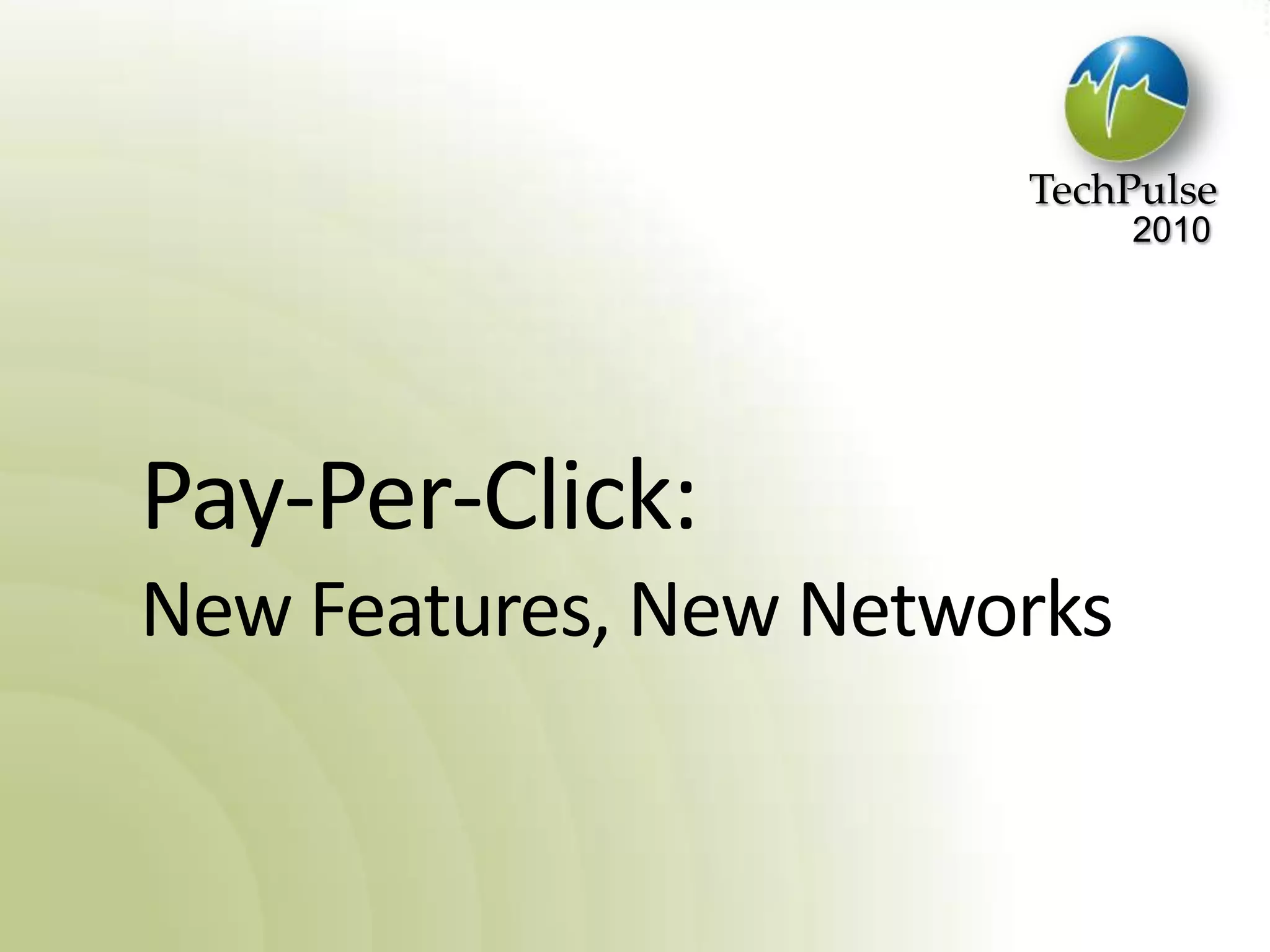 Pay-Per-Click:New Features, New Networks