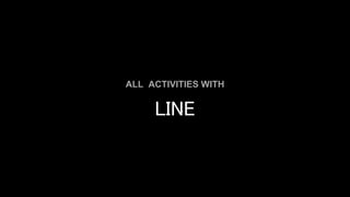 LINE
ALL ACTIVITIES WITH
 