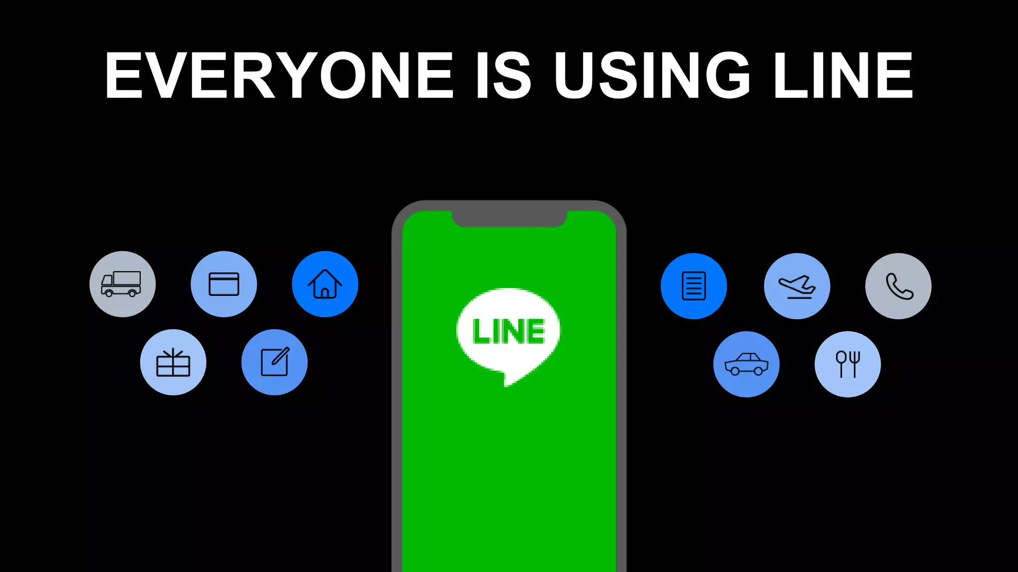 EVERYONE IS USING LINE
 