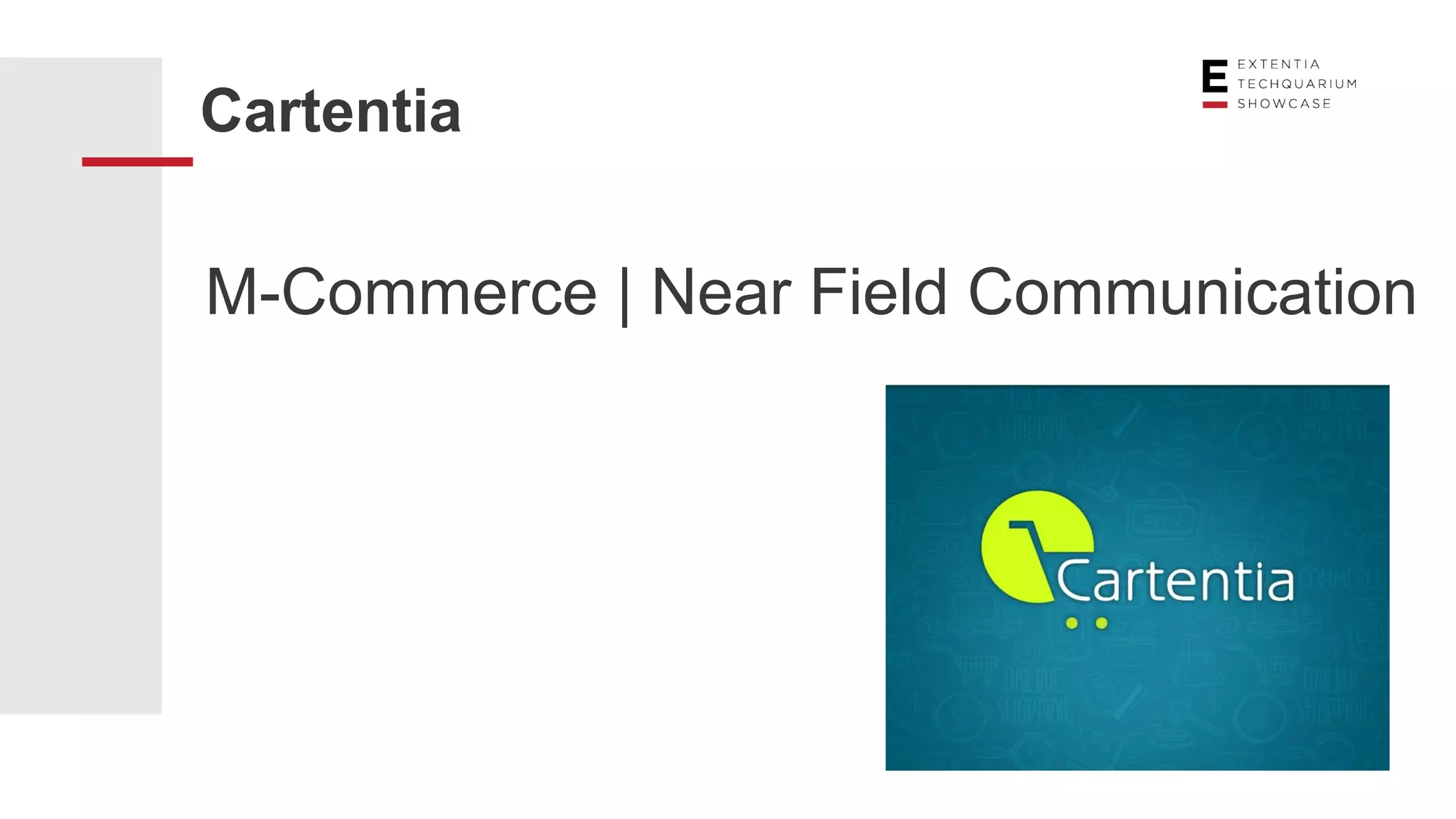 Cartentia
M-Commerce | Near Field Communication
 