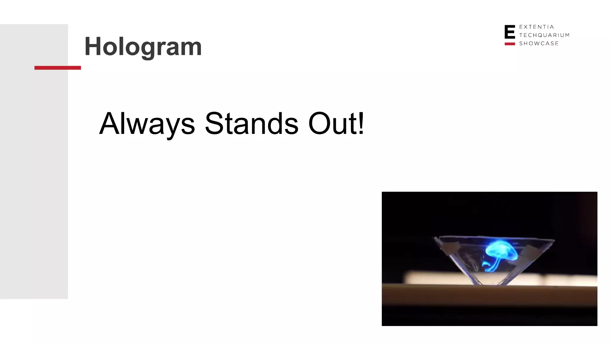 Hologram
Always Stands Out!
 