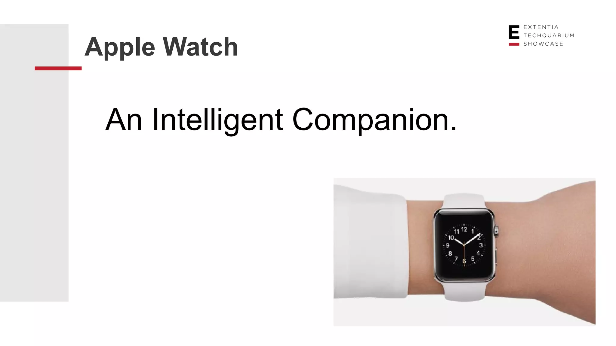 Apple Watch
An Intelligent Companion.
 