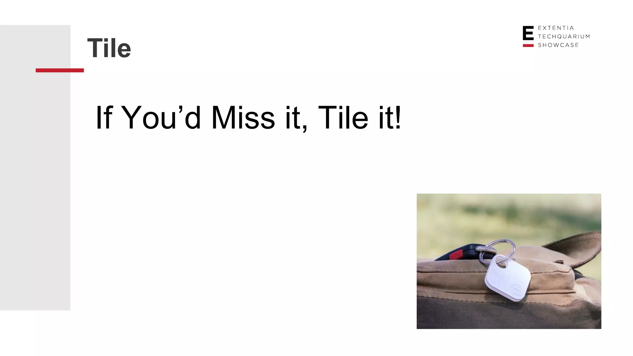 Tile
If You’d Miss it, Tile it!
 