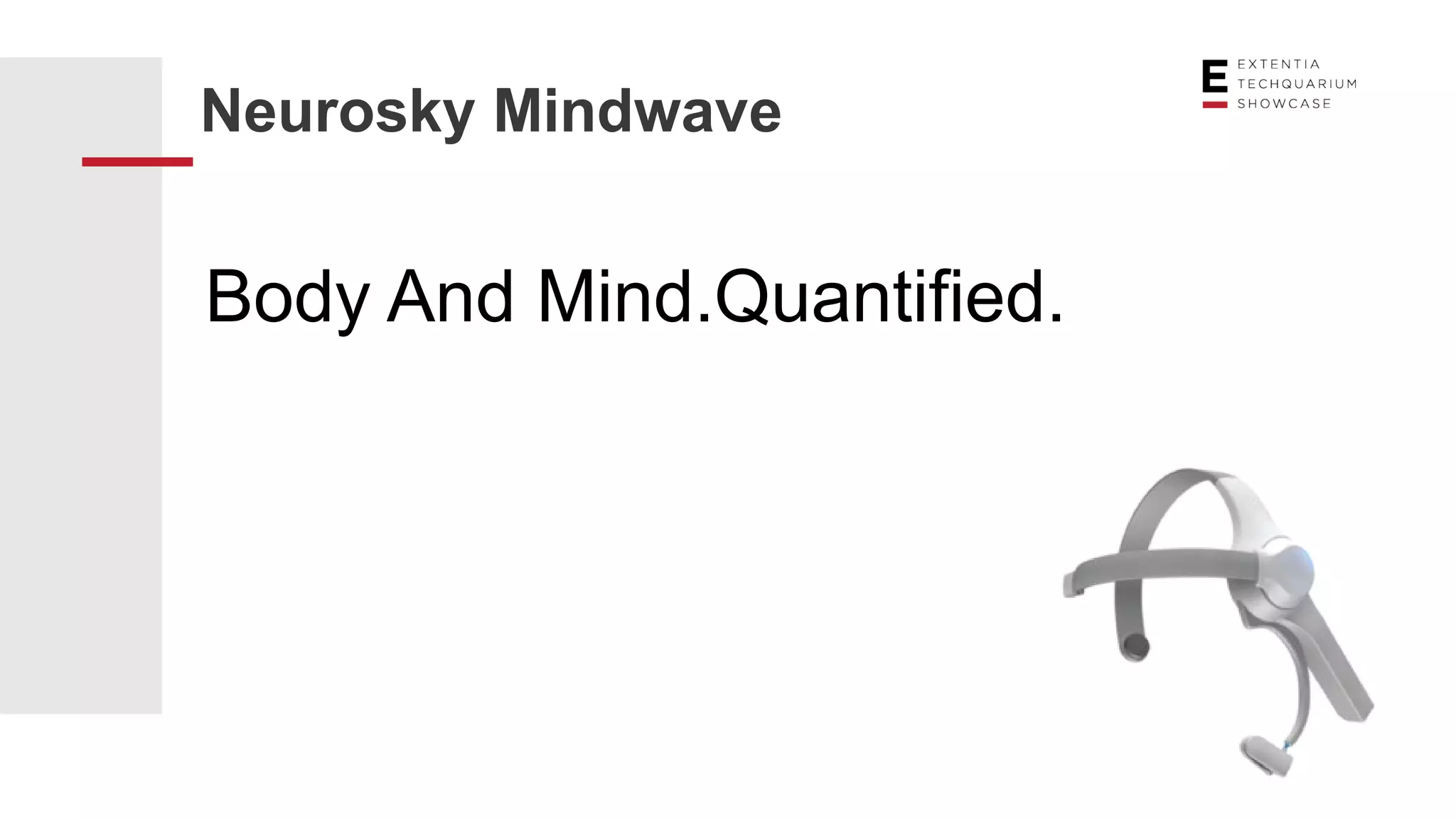 Neurosky Mindwave
Body And Mind.Quantified.
 
