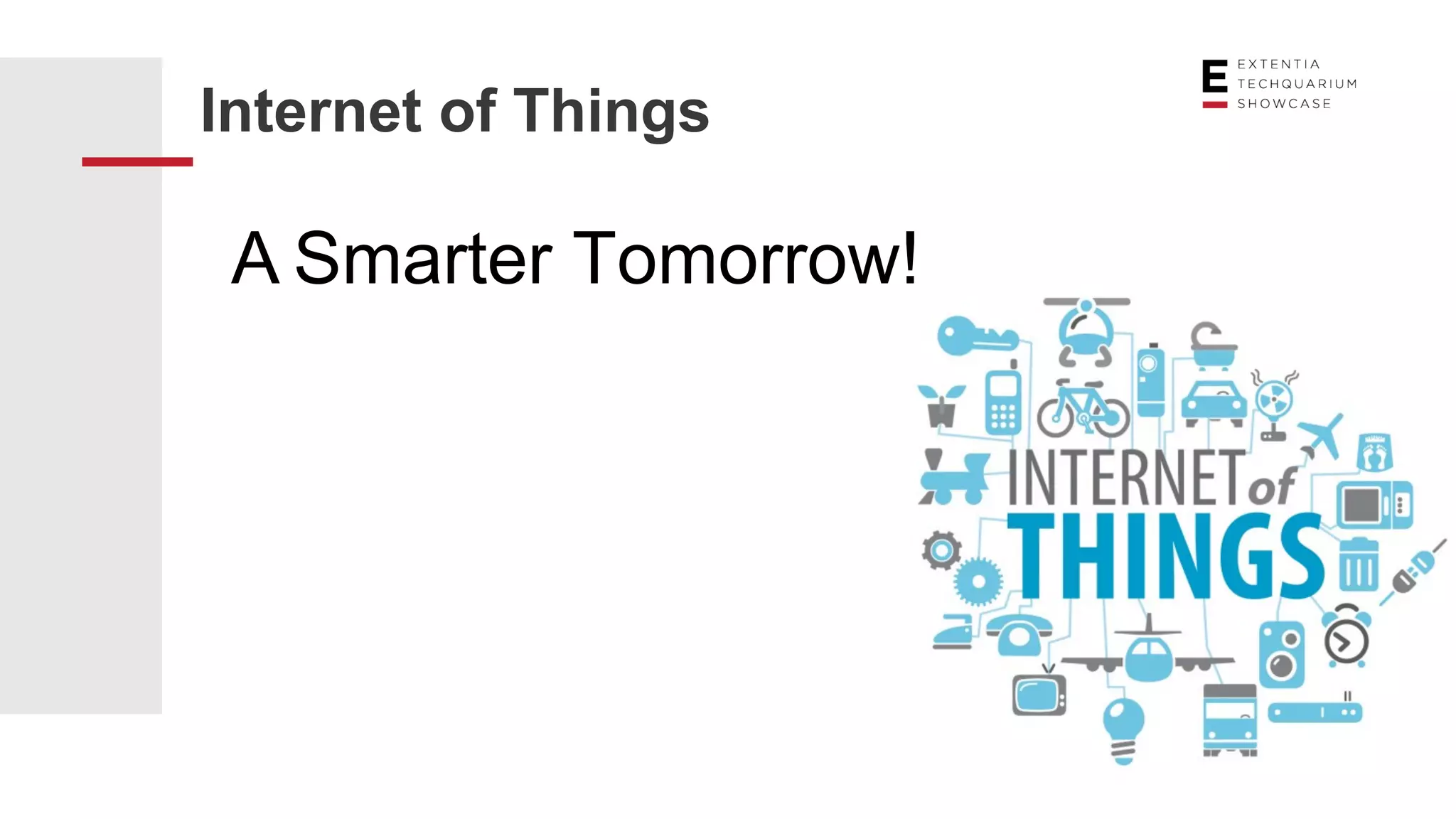 Internet of Things
A Smarter Tomorrow!
 