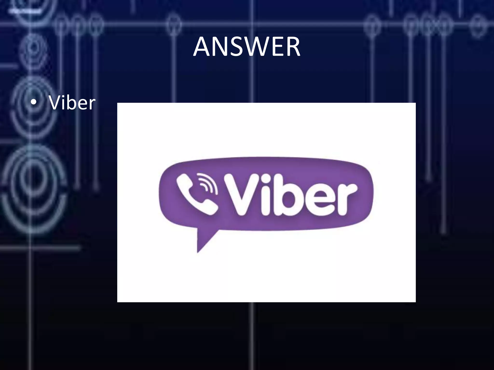 ANSWER
• Viber
 