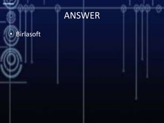 ANSWER
• Birlasoft
 