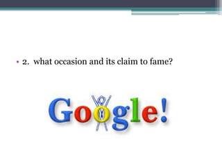 • 2. what occasion and its claim to fame? 
 