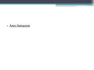 • Ans:Amazon 
 