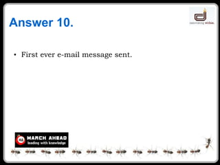 Answer 10. First ever e-mail message sent. 