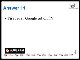 Answer 11. First ever Google ad on TV 