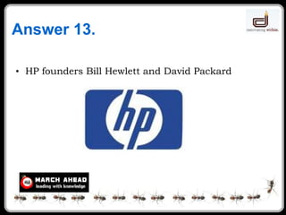 Answer 13. HP founders Bill Hewlett and David Packard  
