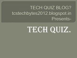 TECH QUIZ.
 