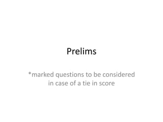 Prelims

*marked questions to be considered
     in case of a tie in score
 