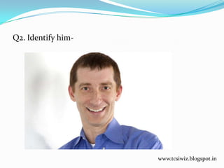 Q2. Identify him-
www.tcsiwiz.blogspot.in
 