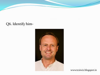 Q6. Identify him-
www.tcsiwiz.blogspot.in
 