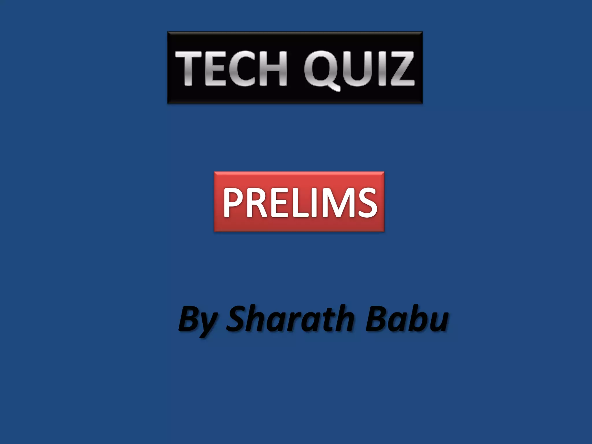 TECH QUIZPRELIMSBy SharathBabu