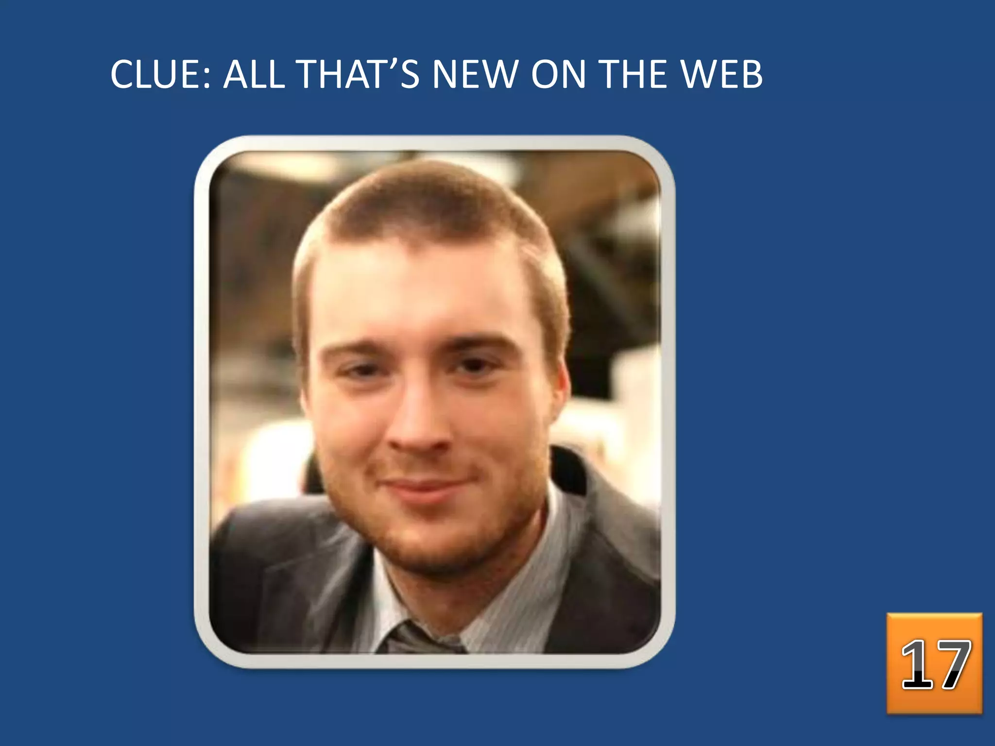 CLUE: ALL THAT’S NEW ON THE WEB17