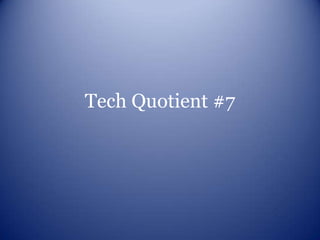 Tech Quotient #7
 