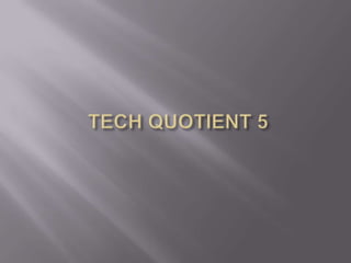 Tech quotient 5