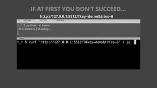 IF AT FIRST YOU DON’T SUCCEED…
25
http://127.0.0.1:5512/?key=demo&tries=6
 