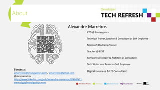 About
CTO @ Innovagency
Technical Trainer, Speaker & Consultant as Self Employee
Microsoft DevCamp Trainer
Teacher @ EDIT
Software Developer & Architect as Consultant
Tech Writer and Revier as Self Employee
Digital business & UX Consultant
Contacts:
amarreiros@innovagency.com / amarreiros@gmail.com
@alexmarreiros
http://www.linkedin.com/pub/alexandre-marreiros/8/4b8/a21
www.digitalmindignition.com
Alexandre Marreiros
 