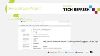 Universal app Project
• List of WINJS Controls
http://msdn.microsoft.com/en-us/library/windows/apps/br229782.aspx
 