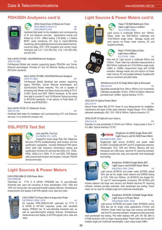 22
Light Sources & Power Meters cont’d.
Fluke FTK1000 Multimode Fibre
Optic Light Source & Meter
FLU,FTK1000 (3365) AU
Light source is multimode 850nm and 1300nm.
Power meter has 850/1300nm multimode and
1310/1550nm single mode. Manage results and
print reports via Power meter memory, PC and
supplied software.
Fluke FTK150 Optical Fibre
Light Source/Meter
FLU,FTK150 (3366) AU
Fibre test kit. Light source is multimode 850nm and
1300nm. Power meter has calibrated measurements at
850/1300nm multimode and 1310/1550nm single mode.
+3dBm to -55dBm measurement range with 0.01dB
resolution. Manage results and print reports via Power
meter memory, PC and supplied software. Supplied with
various connectors and patch leads.
JDSU/Acterna OLA-55 Single Mode Optical Attenuator
JDSU,OLA-55 MY
Adjustable wavelength from 1260 to 1650nm (1nm increments).
Calibrated wavelengths 1310nm, 1550nm & 1625nm. Maximum
permitted level =23dBm. Optical Interface: FC-PC.
JDSU OLP-55 Optical Power Meter
JDSU,OLP-55 MY
Optical Power Meter BN 2277/01 Power & Loss Measurement for installation,
maintenance and repair of fiber optics networks. Display Range: -70 to +20dBm,
calibrated wavelengths: 850, 1310, 1550 & 1650nm. Optical connection: FC.
JDSU OLSP-55 Optical Laser Source
JDSU,OLS-55 MY
Operates on dual wavelength of 1310nm and 1550nm. Output power is from -7
to 0 dBm. Optical Interface: FC-PC.
Kingfisher KI-28010 Single Mode APC
Light Source and KI-7600 Power Meter
KIN,KI28010-2600 (3361) AU
Singlemode light source KI-28010 and power meter
KI-2600. Compatible with APC and PC singlemode networks.
Wavelengths 1310, 1550 and 1625nm. Memory with text,
timestamp and USB dump, real-time PC reporting software.
Autotest provides fast, easy and automatic multi wavelength
loss testing.
Kingfisher KI78010 Single Mode APC
Light Source and KI7600 Power Meter
KIN,KI78010-7600 (3360) AU
Light source (KI78010) and power meter (KI7600) optical
fibre test set for single mode network and DWDM testing
at 1310, 1550 and 1625nm. LS (KI78010) has Angled SC,
FC and ST interchangeable connectors. PM (KI7600) with
InGaAs detector has large user memory and flexible real-time PC reporting
software. Autotest provides automatic multi wavelength loss testing. Power
meter can be used for multiple single and multimode wavelengths.
Kingfisher KI7822B- KI7600A Single Mode
Light Source & Power Meter
KIN,KI7822B-7600A (3362) AU
Light source (KI7822B) and power meter (KI7600A) optical
fibre test set for single mode applications (1310nm and
1550nm). Power meter has large user memory and flexible
real-time PC reporting software. Autotest provides automatic
multi wavelength loss testing. The meter displays mW, μW, nW, dB, dBm to
0.01dB resolution, with no range changing delays. Power meter can be used for
multiple single and multimode wavelengths. Laser output power 0dBm.
PDH/SDH Analysers cont’d.
JDSU SmartClass E1/Datacom Tester
JDSU,SMARTCLASS-E1-D AU
JDSU,SMARTCLASS MY
Handheld field tester for the installation and commissioning
of E1 and Datacom services. Applications include (not
limited to), G.703 - 2Mb/s testing, 2 M (Bulk), n x 64kb/s
BERT, audio monitoring (VF drop & insert),ABCD/Sa
monitoring,alarms(defects)anderrors(anomalies)insertion,
round-trip delay, DTE / DTE emulation and monitor mode.
Interfaces with X.21, V.24 (RS-232), V.35, V.36 (RS-449),
and EIA-530.
VeEx VePal TX130E+ DSn/PDH/Ethernet Analyser
VEEX,TX-130E+ MY
Full-featured Mobile test solution supporting legacy PDH/DSn and Carrier
Ethernet technologies. Provides E1 and 1G Ethernet Testing according to
RFC2544 standards.
VeEx VePal TX130M+ DSn/PDH/Ethernet Analyser
VEEX,TX-130M+ MY
Full-featured Mobile Backhaul test solution supporting
legacy PDH/DSn, Carrier Ethernet technologies, and
Synchronized Packet networks. The unit is capable of
emulating both Master and Slave clocks according to ITU-T
G.8261 SyncE and IEEE 1588v2 standards. At the same
time able to provide E1 and 1G Ethernet Testing according
to RFC2544 standards. It has options of Pulse Mask, E1
Wander and MTIE&TDEV.
VeEx VePal TX130+ E1 /Datacom Tester
VEEX,TX-130+ MY
Handheld field tester for installation and commissioning of E1 and Datacom
services. It is a small and compact unit.
DSL/POTS Test Set
Line and DSL Test Set
FLU,990DSL 2/2+ (3470) AU
CopperPro broad range Plain Old Telephone
Services (POTS) troubleshooting, fault location and line
qualification capabilities. Includes Wideband/TDR option
which adds high frequency transmission testing and
qualification functions for services like ADSL 2/2+, VDSL,
HDSL, HDSL2 & 4, ISDN, T1, E1 and DDS. TDR feature
adds precise fault location and analysis. Includes TN2100
remote terminator.
Light Sources & Power Meters
EXFO PPM-350B-EG PON Power Meter
EXFO,PPM350B MY
OptimiSed for FTTx E & GPON. PPM350B has 10 user-definable
threshold sets, each set consisting of three wavelengths (1310, 1490 and
1550 nm) having their own pass/warning/fail analysis features. Simultaneous
measurement and display of all PON signals voice, data and video.
EXFO PON/FTTx Power Meter & Inspection Probe
EXF,PPM352_FIP400 (3370) AU
Kit includes PPM-352B-EG-ER optimized for FTTx E
& GPON & FIP-400 inspection probe with handheld
display. PPM352 has 10 user-definable threshold sets, as
well as pass/warning/fail analysis features. Simultaneous
measurement and display of all PON signals voice, data and
video.
Data & Telecommunications www.techrentals.com.au
 