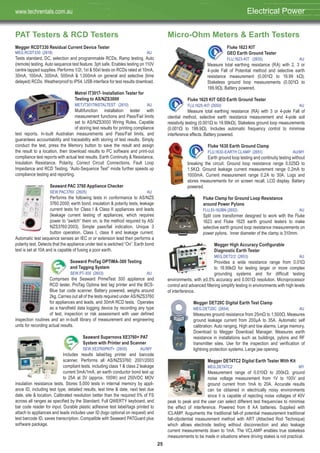 25
PAT Testers & RCD Testers
Megger RCDT330 Residual Current Device Tester
MEG,RCDT330 (2618) AU
Tests standard, DC, selection and programmable RCDs. Ramp testing. Auto
(remote) testing. Auto sequence test feature. 3ph safe. Enables testing on 110V
centre tapped supplies. Performs 1/2I, 1xI & 50xI tests on RCDs rated at 10mA,
30mA, 100mA, 300mA, 500mA & 1,000mA on general and selective (time
delayed) RCDs. Weatherproof to IP54. USB interface for test results download.
Metrel IT3017- Installation Tester for
Testing to AS/NZS3000
MET,IT3017INSTALTEST (2610) AU
Multifunction installation tester with
measurement functions and Pass/Fail limits
set to AS/NZS3000 Wiring Rules. Capable
of storing test results for printing compliance
test reports. In-built Australian measurements and Pass/Fail limits, and
guarantees accountability and traceability with storing of test results. Simply
conduct the test, press the Memory button to save the result and assign
the result to a location, then download results to PC software and print-out
compliance test reports with actual test results. Earth Continuity & Resistance,
Insulation Resistance, Polarity, Correct Circuit Connections, Fault Loop
Impedance and RCD Testing. “Auto-Sequence Test” mode further speeds up
compliance testing and reporting.
Seaward PAC 3760 Appliance Checker
SEW,PAC3760 (2605) AU
Performs the following tests in conformance to AS/NZS
3760:2000; earth bond, insulation & polarity tests, leakage
current tests for Class I & Class II appliances and leads
(leakage current testing of appliances, which requires
power to “switch” them on, is the method required by AS/
NZS3760:2003). Simple pass/fail indication. Unique 3
button operation. Class I, class II and leakage current.
Automatic test sequence senses an IEC or or extension lead then performs a
polarity test. Detects that the appliance under test is switched “On”. Earth bond
test is set at 10A and is capable of fusing a poor earth.
Seaward ProTag OPTIMA-300 Testing
and Tagging System
SEW,PT-300 (2603) AU
Comprises the Seaward PrimeTest 300 appliance and
RCD tester, ProTag Optima test tag printer and the BCS-
Blue bar code scanner. Battery powered, weighs around
2kg. Carries out all of the tests required under AS/NZS3760
for appliances and leads, and 30mA RCD tests. Operates
as a handheld data logging device by recording any type
of test, inspection or risk assessment with user defined
inspection routines and an in-built library of measurement and engineering
units for recording actual results.
Seaward Supernova XE3760+ PAT
System with Printer and Scanner
SEW,XE3760PKIT+ (2600) AU/MY
Includes results label/tag printer and barcode
scanner. Performs all AS/NZS3760: 2001/2003
compliant tests, including class 1 & class 2 leakage
current 5mA/1mA, an earth conductor bond test up
to 25A at 3V (approx. 100W) and 250VDC MOV
insulation resistance tests. Stores 5,000 tests in internal memory by appli-
ance ID, including test type, detailed results, test time & date, next test due
date, site & location. Calibrated resolution better than the required 5% of FS
across all ranges as specified by the Standard. Full QWERTY keyboard, and
bar code reader for input. Durable plastic adhesive test label/tags printed to
attach to appliances and leads includes user ID (logo optional on request) and
test barcode ID, saves transcription. Compatible with Seaward PATGuard plus
software package.
Micro-Ohm Meters & Earth Testers
Fluke 1623 KIT
GEO Earth Ground Tester
FLU,1623-KIT (2655) AU
Measure total earthing resistance (RA) with 2, 3 or
4-pole Fall of Potential method and selective earth
resistance measurement (0.001Ω to 19.99 kΩ).
Stakeless ground loop measurements (0.001Ω to
199.9Ω). Battery powered.
Fluke 1625 KIT GEO Earth Ground Tester
FLU,1625-KIT (2650) AU
Measure total earthing resistance (RA) with 3 or 4-pole Fall of
otential method, selective earth resistance measurement and 4-pole soil
resistivity testing (0.001Ω to 19.99kΩ). Stakeless ground loop measurements
(0.001Ω to 199.9Ω). Includes automatic frequency control to minimise
interference effects. Battery powered.
Fluke 1630 Earth Ground Clamp
FLU,1630-EARTH CLAMP (2651) AU/MY
Earth ground loop testing and continuity testing without
breaking the circuit. Ground loop resistance range 0.025Ω to
1.5KΩ. Ground leakage current measurement range 0.2mA to
1000mA. Current measurement range 0.2A to 30A. Logs and
stores measurements for on screen recall. LCD display. Battery
powered.
Fluke Clamp for Ground Loop Resistance
around Power Pylons
FLU,EI-162BN (2652) AU
Split core transformer designed to work with the Fluke
1623 and Fluke 1625 earth ground testers to make
selective earth ground loop resistance measurements on
power pylons. Inner diameter of the clamp is 310mm.
Megger High Accuracy Configurable
Diagnostic Earth Tester
MEG,DET2/2 (2653) AU
Provides a wide resistance range from 0.01Ω
to 19.99kΩ for testing larger or more complex
grounding systems and for difficult testing
environments, with ±0.5% accuracy and 0.001Ω resolution. Microprocessor
control and advanced filtering simplify testing in environments with high levels
of interference.
Megger DET20C Digital Earth Test Clamp
MEG,DET20C (2654) AU
Measures ground resistance from 25mΩ to 1,500Ω. Measures
ground leakage current from 200μA to 35A. Automatic self
calibration. Auto ranging. High and low alarms. Large memory.
Download to Megger Download Manager. Measures earth
resistance in installations such as buildings, pylons and RF
transmitter sites. Use for the inspection and verification of
lightning protection systems. Large jaw opening.
Megger DET4TC2 Digital Earth Tester With Kit
MEG,DET4TC2 MY
Measurement range of 0.010Ω to 200kΩ, ground
noise voltage measurement from 1V to 100V and
ground current from 1mA to 20A. Accurate results
can be obtained in electrically noisy environments
since it is capable of rejecting noise voltages of 40V
peak to peak and the user can select different test frequencies to minimise
the effect of interference. Powered from 8 AA batteries. Supplied with
ICLAMP. Auguments the traditional fall-of potential measurement traditional
fall-ofpotential measurement method with ART (Attached Rod Technique)
which allows electrode testing without disconnection and also leakage
current measurements down to 1mA. The VCLAMP enables true stakeless
measurements to be made in situations where driving stakes is not practical.
Electrical Powerwww.techrentals.com.au
 