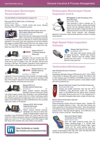 41
Endoscopes Borescopes
Visual Inspection
See also Pipeline & Cavity Inspection on page 61-62
Fibrescope MTFS15-1000 1.5mm x 1m Endoscope
FIB,MTFS15-1000 (5168) AU
Working length 1,000mm x 1.5mmØ. Includes light source. Operating
temperature -20 to 60ºC at atmospheric pressure.
Moritex PalmScope Video Capture Device for
JPEG & Movie Clip Recorder Inspection
MOR,PALMSCOPE (5186) AU
Digital Video Recorder, image capture and storage.
Used in conjunction with an endoscope, borescope
or videoscope the PalmScope is an alternative to a VCR for onsite inspection
applications. Unit records, store video sequences and full frame resolution
jpeg images on supplied 512Mb Compact Flash Card. View images on built
in 6.4” TFT LCD screen. Stores jpeg still images and or mjpeg movie clips.
Signal input video NTSC or PAL, auto-selecting.
Olympus IPLEX-LT
7.5 Portable Industrial
Videoscope
OLY,IPLEX-LT 7.5 MY
Lightweight, 2.7kg out of transit case. 8mm
diameter, 7.5m length tungsten insertion tube with LED illumination and
comes with 6.5 inch TFT display. 4 way, 140° articulation. Still and movie
recording to USB flash. IP55 compliant. Applications include inspection of,
heat exchangers, turbines, gearboxes, automotive parts and aircraft.
Olympus IPLEX LT 3.5m
Portable Industrial
Videoscope
OLY,IPLEX-LT 3.5 (5198) AU
Lightweight, 2.7kg out of transit case. 8.5mm diameter, 3.5m length tungsten
insertion tube. 4 way, 140° articulation. Still and movie recording to USB
flash. IP55 compliant. Applications include inspection of, heat exchangers,
turbines, gearboxes, automotive parts and aircraft.
Olympus IPLEX-LX
Portable Industrial Videoscope
OLY,IPLEX-LX MY
Battery powered industrial videoscope,
lightweight 2.7kg out of transit case. 4mmØ,
3.5m length tungsten insertion tube, articulation 4 way up/down/left/right
120°. Field of view 120°, depth of field 18 to 1,000mm, illumination method
LED. Brightness adjustment and digital zoom, built in 6.5 inch TFT colour
display, record JPEG images and video to USB flash device. RCA composite
video output. Battery or AC powered.
Olympus IPLEX- MX II Portable
Industrial Videoscope
OLY,IPLEX-MXII (5179) AU
Battery powered industrial vidoscope,
lightweight, just 2.5kg out of transit case.
6mmØ, 3m length tungsten insertion tube,
articulation 4 way UP/DOWN/LEFT/RIGHT 120º. Field of view 120º, depth
of field 18 to 1000mm, illumination method LED. Brightness adjustment and
digital zoom, built in 6.5” TFT colour display, record JPEG images to USB
flash device. RCA composite video output. Battery or AC powered.
Endoscopes Borescopes Visual
Inspection cont’d.
RF Systems VJ-ADV Articulating 3.9mm
Video Borescope
RFS,VJ-ADV (5184) AU
Video borescope is 3.9mm in diameter and 1.5
meters long with a flexible stainless steel braided
insertion tube with adjustable brightness and 90
degree 4 way articulation. Images and video can be
captured and saved to a micro SD card. Applications
include turbine inspection, heat exchangers,
gearboxes in automotive or electrical power generation, chemical, oil and gas
vessel inspection.
High Speed Video Inspection
Cameras
Olympus High Speed Camera
OLY,ISPEEDLT (5217) AU
High speed video camera including stand
and lighting accessories. 800x600 color resolution
at 1,000fps. Maximum frame rate 2,000fps. 2.24sec
recording time color camera. 4 x lens kit supplied.
Maximum shutter speed 5us.
Tachometers/Stroboscopes
Hioki 3404 Optical/Contact Tachometer
HIO,3404 (5211) AU/MY
Autoranging 4 digit display. Ranges in RPM mode 30 to 99.9, 1,000 to 9,999 &
1,000 to 9,999 x 10. Ranges in RPS mode 0.5 to 99.99, 100 to 999.9 & 1,000
to 1,600. Analogue output 1mV/10RPM or 1mV/100RPM, accuracy 4%. Tripod
mounting. Internal battery or external AC operation. Contact adaptor included
with cone and peripheral ring.
Monarch Palmstrobe Compact Size Portable Stroboscope
MON,PALMSTROBE (5208) AU
Compact size portable stroboscope, flash rate from 100 to
12,500FPM, 6 digit alphanumeric backlit LCD. Tachometer
range 5 to 250,000RPM (only with external sensor connected,
not included). External sensor input TTL only. Supplied with 2 x
removable rechargeable battery packs, charger and transit case.
Monarch Phaser Strobe Battery Operated
MON,PHASER (5206) AU
Phaser-stroboscope includes optical and magnetic pickup. Operates from
internal re-chargable batteries or mains. Auto step mode provides slow
motion appearance for high speed repetitive events. Stores and recalls last
3 full settings in memory. Specifications: 30 to 30,000 fpm or 0.5-533.33 fps.
Accuracy ±0.01%. Flash rate external triggering: 30 to 9,999.9 fpm, 0.5 to
533.33 fps, 10,000 to 32,500 fpm. Phase delay facility.
Monarch PLT200-KIT Digital
Contact/Non Contact Tacho
MON,PLT200-KIT (5214) AU
Hand held digital contact/non-contact tacho kit.
Ranges optical/non-contact 5 to 200,000 RPM,
contact 0.5 to 20,000 RPM. Display 5 digits, 5 alpha
numeric LCD. Non contact operating range 90cm,
tripod mounting. Direct contact tips and contact wheel
supplied. Programmable for IPM, FT/M, YPM, cm/M, m/M, RPM, RPS, RPH
and Totaliser up to 200,000. Output TTL pulse.
General Industrial & Process Managementwww.techrentals.com.au
Follow TechRentals on LinkedIn
http://linkedin.com/company/techrentals
 
