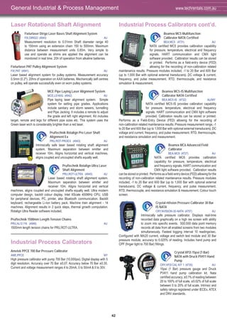 42
Laser Rotational Shaft Alignment
Fixturlaser Dirigo Laser Bases Shaft Alignment System
FIX,DIRIGO (4940) AU
Measurement resolution to 0.01mm Shaft diameter range 40
to 150mm using an extension chain 150 to 500mm. Maximum
distance between measurement units 0.85m. Very simple to
use and operate as shims are applied the alignment can be
monitored in real time. 20h of operation from alkaline batteries.
Fixturlaser PAT Pulley Alignment System
FIX,PAT (4941) AU
Laser based alignment system for pulley systems. Measurement accuracy
0.5mm (0.2º). 20hrs of operation on AAA batteries. Mechanically self centres
on pulley, will operate successfully even on worn pulley systems.
MCE Pipe Laying Laser Alignment System
MCE,LS140G (4942) AU
Pipe laying laser alignment system. Simple
system for setting pipe grades. Applications
include sanitary and storm sewers, tunnelling
and Pipe Jacking. It includes a remote to adjust
the grade and left right alignment. Kit includes
target, remote and legs for different pipe sizes etc. This system uses the
Green laser wich is considerably brighter than a red laser.
Pruftechnik Rotalign Pro Laser Shaft
Alignment Ex
PRU,ROT-PROEX (4943) AU
Intrinsically safe laser based rotating shaft alignment
system. Maximum separation between emitter and
receiver 10m. Aligns horizontal and vertical machines,
aligns coupled and uncoupled shafts equally well.
Pruftechnik Rotalign Ultra Laser
Shaft Alignment
PRU,ROT-ULTRA (4945) AU
Laser based rotating shaft alignment system.
Maximum separation between emitter and
receiver 10m. Aligns horizontal and vertical
machines, aligns coupled and uncoupled shafts equally well. Ultra modern
computer design, backlit colour display, Intel XScale 400MHz CPU, USB
for peripheral devices, PC, printer, also Bluetooth communication. Backlit
keyboard, rechargeable Li-Ion battery pack. Machine train alignment - 14
machines. Alignment results in 3 quick steps, thermal growth computation.
Rotalign Ultra Reader software included.
Pruftechnik 1500mm Length Tension Chains
PRU,AL12.116 (4946) AU
1500mm length tension chains for PRU,ROT-ULTRA.
Industrial Process Calibrators
Ametek PPCE 700 Bar Pressure Calibrator
AME,PPCE MY
High pressure calibrator with pump 700 Bar (10,000psi). Digital display with 5
digit resolution. Accuracy over 70 Bar ±0.07. Accuracy below 70 Bar ±0.35.
Current and voltage measurement ranges 4 to 20mA, 0 to 50mA & 0 to 30V.
Industrial Process Calibrators cont’d.
Beamex MC5 Multifunction
Calibrator NATA Certified
BEA,MC5 (4731) AU
NATA certified MC5 provides calibration capability
for pressure, temperature, electrical and frequency
signals. HART communication and CMX light
software provided. Calibration results can be stored
or printed. Performs as a field-entry device (FED)
allowing for the recording of non-calibration related
maintenance results. Pressure modules included, -1 to 20 Bar and 600 Bar
(up to 1,000 Bar with optional external transducers). DC voltage & current,
frequency, and pulse measurement. RTD, thermocouple, and resistance
simulation & measurement.
Beamex MC5-IS Multifunction
Calibrator NATA Certified
BEA,MC5-IS (4732) AU/MY
NATA certified MC5-IS provides calibration capability
for pressure, temperature, electrical and frequency
signals. HART communication and CMX light software
provided. Calibration results can be stored or printed.
Performs as a Field-Entry Device (FED) allowing for the recording of
non-calibration related maintenance results. Pressure measurement range, -1
to 20 Bar and 600 Bar (up to 1,000 Bar with optional external transducers). DC
voltage and current, frequency, and pulse measurement. RTD, thermocouple,
and resistance simulation and measurement.
Beamex MC6 Advanced Field
Calibrator
BEA,MC6 (4727) AU
NATA certified MC6 provides calibration
capability for pressure, temperature, electrical
and frequency signals. HART communication and
CMX light software provided. Calibration results
canbestoredorprinted. Performsasafield-entrydevice(FED)allowingforthe
recording of non-calibration related maintenance results. Pressure modules
included, -1 to 20 Bar and 600 Bar (up to 1,000 Bar with optional external
transducers). DC voltage & current, frequency, and pulse measurement.
RTD, thermocouple, and resistance simulation & measurement. Colour touch
screen.
Crystal nVision Pressure Calibrator 30 Bar
IS NATA
CRY,NVISION-30-NATA (4757) AU
Intrinsically safe pressure calibrator. Displays real-time
recorded data graphically on a high res screen with ability
to zoom into specific events. 500,000 data point memory
records all data from all enabled screens from two modules
simultaneously. Fastest logging interval 10 readings/sec.
Configured with MA20 current, voltage and switch test module and 30 Bar
pressure module, accuracy to 0.025% of reading. Includes hand pump and
CPF (finger tight to 700 Bar) fittings.
Crystal XP2i 15psi (1 Bar)
NATA with Druck PV411 Hand
Pump
CRY,XP2I CAL KIT 1 (4735) AU
15psi (1 Bar) pressure gauge and Druck
PV411 hand pump calibration kit. Nata
certified accuracy, ±0.1% of reading between
20 to 100% of full scale, ±0.02% of full scale
between 0 to 20% of full scale. Intrinsic and
safety ratings registered under IECEx, ATEX
and DNV standards.
General Industrial & Process Management www.techrentals.com.au
 