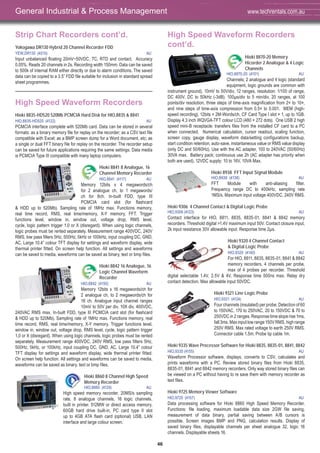 46
Strip Chart Recorders cont’d.
Yokogawa DR130 Hybrid 20 Channel Recorder FDD
YEW,DR130 (4010) AU
Input unbalanced floating 20mV~50VDC, TC, RTD and contact. Accuracy
0.05%. Reads 20 channels in 2s. Recording width 150mm. Data can be saved
to 500k of internal RAM either directly or due to alarm conditions. The saved
data can be copied to a 3.5” FDD file suitable for inclusion in standard spread
sheet programmes.
High Speed Waveform Recorders
Hioki 8835-HD520 520Mb PCMCIA Hard Disk for HIO,8835 & 8841
HIO,8835-HD520 (4122) AU
PCMCIA interface complete with 520Mb card. Data can be stored in several
formats: as a binary memory file for replay on the recorder; as a CSV text file
compatible with Excel; as a BMP screen dump for a Word document, etc; as
a single or dual FFT binary file for replay on the recorder. The recorder setup
can be saved for future applications requiring the same settings. Data media
is PCMCIA Type III compatible with many laptop computers.
Hioki 8841 8 Analogue, 16
Channel Memory Recorder
HIO,8841 (4117) AU
Memory 12bits x 4 megawords/ch
for 2 analogue ch, to 1 megawords/
ch for 8ch. In-built FDD, type III
PCMCIA card slot (for flashcard
& HDD up to 520Mb). Sampling rate of 1MHz max. Functions memory,
real time record, RMS, real time/memory, X-Y memory, FFT. Trigger
functions level, window in, window out, voltage drop, RMS level,
cycle, logic pattern trigger 1,0 or X (disregard). When using logic channels,
logic probes must be rented separately. Measurement range 400VDC, 240V
RMS, low pass filters 5Hz, 500Hz, 5kHz or 100kHz, input coupling DC, GND,
AC. Large 10.4” colour TFT display for settings and waveform display, wide
thermal printer fitted. On screen help function. All settings and waveforms
can be saved to media, waveforms can be saved as binary, text or bmp files.
Hioki 8842 16 Analogue, 16
Logic Channel Waveform
Recorder
HIO,8842 (4150) AU
Memory 12bits x 16 megawords/ch for
2 analogue ch, to 2 megawords/ch for
16 ch. Analogue input channel ranges
10mV to 50V per div, 10X div, 400VDC,
240VAC RMS max. In-built FDD, type III PCMCIA card slot (for flashcard
& HDD up to 520Mb). Sampling rate of 1MHz max. Functions memory, real
time record, RMS, real time/memory, X-Y memory. Trigger functions level,
window in, window out, voltage drop, RMS level, cycle, logic pattern trigger
1,0 or X (disregard). When using logic channels, logic probes must be rented
separately. Measurement range 400VDC, 240V RMS, low pass filters 5Hz,
500Hz, 5kHz, or 100kHz, input coupling DC, GND, AC. Large 10.4” colour
TFT display for settings and waveform display, wide thermal printer fitted.
On screen help function. All settings and waveforms can be saved to media,
waveforms can be saved as binary, text or bmp files.
Hioki 8860 8 Channel High Speed
Memory Recorder
HIO,8860 (4129) AU
High speed memory recorder, 20MS/s sampling
rate, 8 analogue channels, 16 logic channels,
built in printer. 512MW or direct access memory,
60GB hard drive built-in, PC card type II slot
up to 4GB ATA flash card (optional) USB, LAN
interface and large colour screen.
High Speed Waveform Recorders
cont’d.
Hioki 8870-20 Memory
Hicorder 2 Analogue & 4 Logic
Channels
HIO,8870-20 (4101) AU
Channels; 2 analogue and 4 logic (standard
equipment, logic grounds are common with
instrument ground), 10mV to 50V/div, 12 ranges, resolution: 1/100 of range,
DC 400V, DC to 50kHz (-3dB). 100μs/div to 5 min/div, 20 ranges, at 100
points/div resolution, three steps of time-axis magnification from 2× to 10×,
and nine steps of time-axis compression from 0.5× to 0.001. MEM (high-
speed recording), 12bits × 2M-Words/ch, CF Card Type I slot × 1, up to 1GB.
Display 4.3 inch WQVGA-TFT colour LCD (480 × 272 dots). One USB 2 high
speed mini-B receptacle: transfers files from the installed CF card to a PC
when connected. Numerical calculation, cursor readout, scaling function,
screen copy, gauge display, waveform data/setting configurations backup,
start condition retention, auto-save, instantaneous value or RMS value display
(only DC and 50/60Hz). Use with the AC adapter, 100 to 240VAC (50/60Hz)
30VA max. Battery pack; continuous use 2h (AC adapter has priority when
both are used). 12VDC supply: 10 to 16V, 10VA Max.
Hioki 8938 FFT Input Signal Module
HIO,8938 (4138) AU
FFT Module with anti-aliasing filter.
Frequency range DC to 400kHz, sampling rate
1MS/s. Maximum input voltage 400VDC, 240V RMS.
Hioki 9306 4 Channel Contact & Digital Logic Probe
HIO,9306 (4123) AU
Contact interface for HIO, 8811, 8835, 8835-01, 8841 & 8842 memory
recorders. Threshold digital >1.4V maximum input 50V. Contact closure input,
2k input resistance 30V allowable input. Response time 2μs.
Hioki 9320 4 Channel Contact
& Digital Logic Probe
HIO,9320 (4140) AU
For HIO, 8811, 8835, 8835-01, 8841 & 8842
memory recorders, 4 channels per probe,
max of 4 probes per recorder. Threshold
digital selectable 1.4V, 2.5V & 4V. Response time 500ns max. Relay dry
contact detection. Max allowable input 50VDC.
Hioki 9321 Line Logic Probe
HIO,9321 (4124) AU
Four channels (insulated) per probe. Detection of 60
to 150VAC, 170 to 250VAC, 20 to 150VDC & 70 to
250VDC in 2 ranges. Response time slope rise 1ms,
fall 3ms. Max input low range 150V RMS, high range
250V RMS. Max rated voltage to earth 250V RMS.
Connector cable 1.5m. Probe tip cable 1m.
Hioki 9335 Wave Processor Software for Hioki 8835, 8835-01, 8841, 8842
HIO,9335 (4155) AU
Waveform Processor software, displays, converts to CSV, calculates and
prints waveforms with a PC. Review stored binary files from Hioki 8835,
8835-01, 8841 and 8842 memory recorders. Only way stored binary files can
be viewed on a PC without having to re save them with memory recorder as
text files.
Hioki 9725 Memory Viewer Software
HIO,9725 (4157) AU
Data processing software for Hioki 8860 High Speed Memory Recorder.
Functions: file loading, maximum loadable data size 2GW file saving,
measurement of data binary, partial saving between A/B cursors is
possible. Screen images BMP and PNG, calculation results. Display of
saved binary files, displayable channels per sheet analogue 32, logic 16
channels. Displayable sheets 16.
General Industrial & Process Management www.techrentals.com.au
 