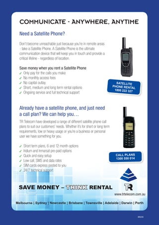 51
SATELLITE
PHONE RENTAL
1800 222 327
THINKTHINK RENTALSAVE MONEY –
 