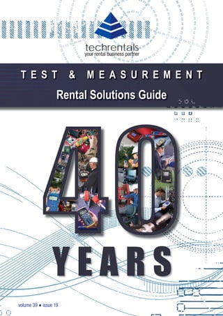 volume 39 ● issue 19
T E S T & M E A S U R E M E N T
Rental Solutions Guide
techrentals
your rental business partner
Y E A R S
 