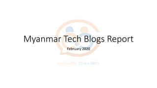 Myanmar Tech Blogs Report
February 2020
 