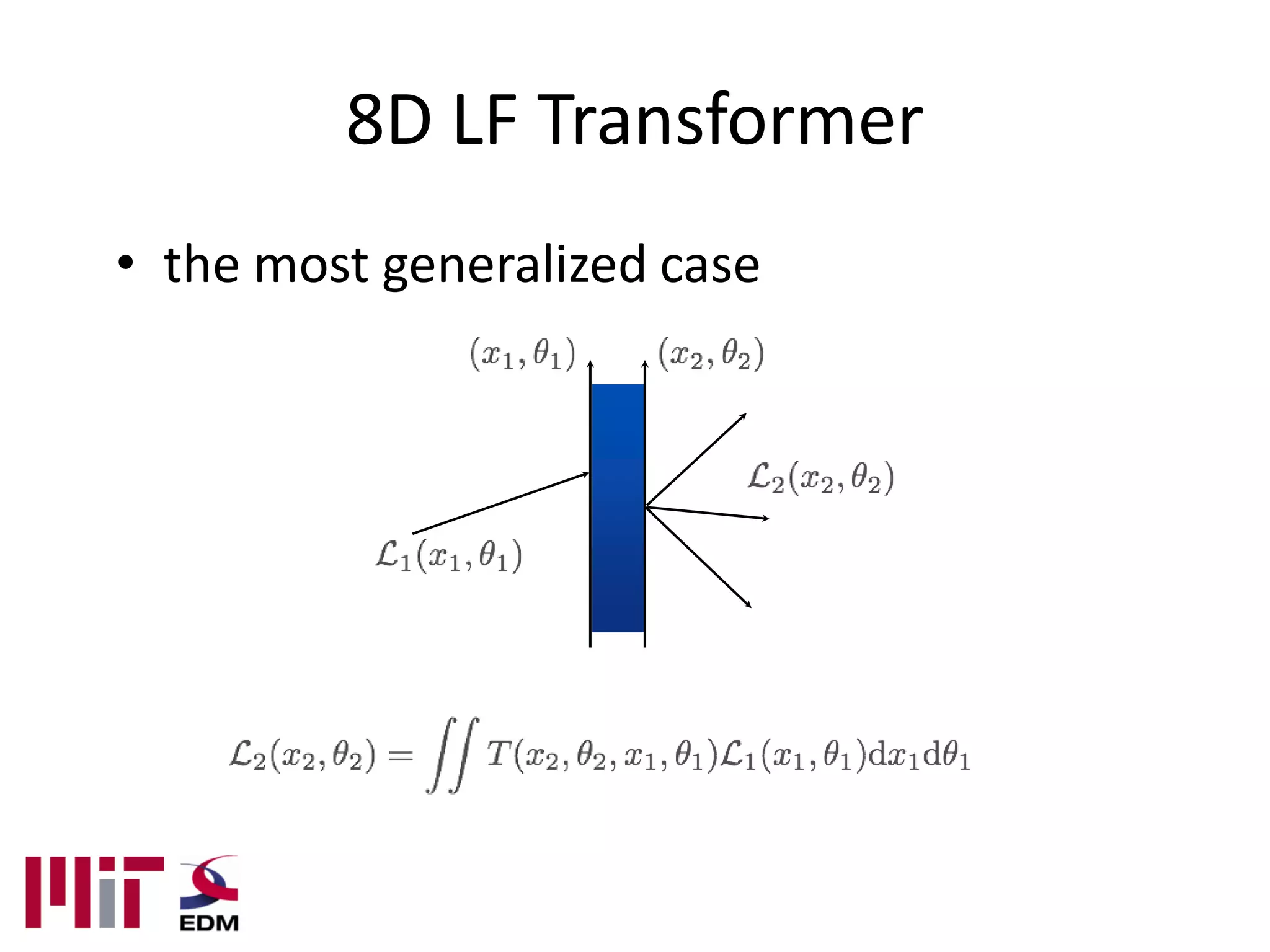 8D LF Transformer
• the most generalized case
 