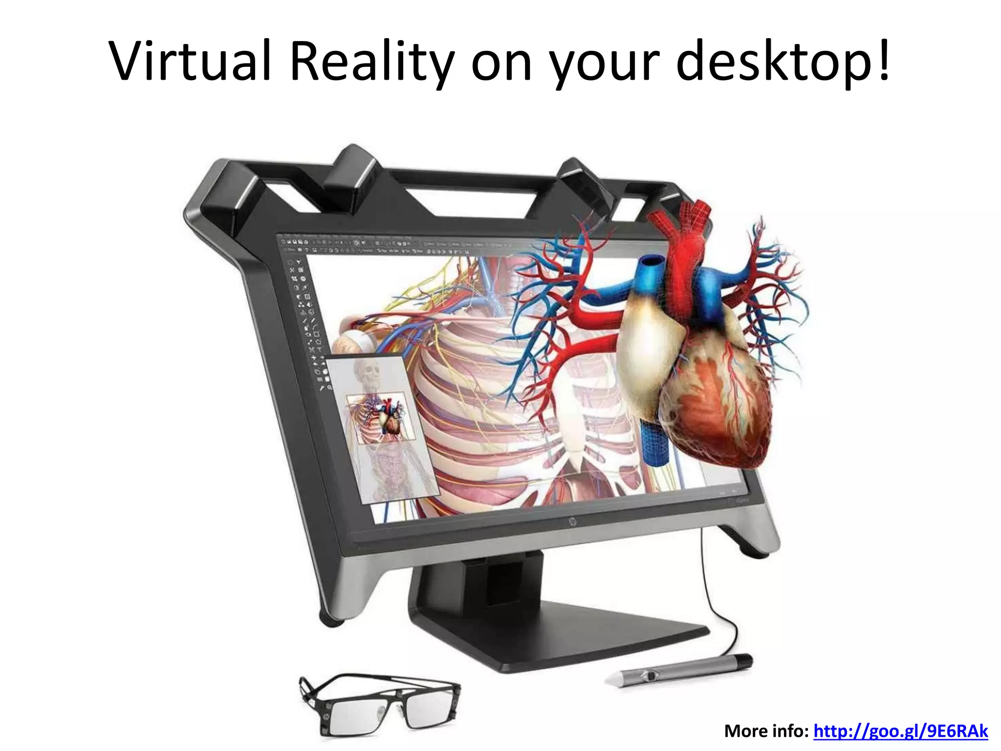 Virtual Reality on your desktop!
More info: http://goo.gl/9E6RAk
 