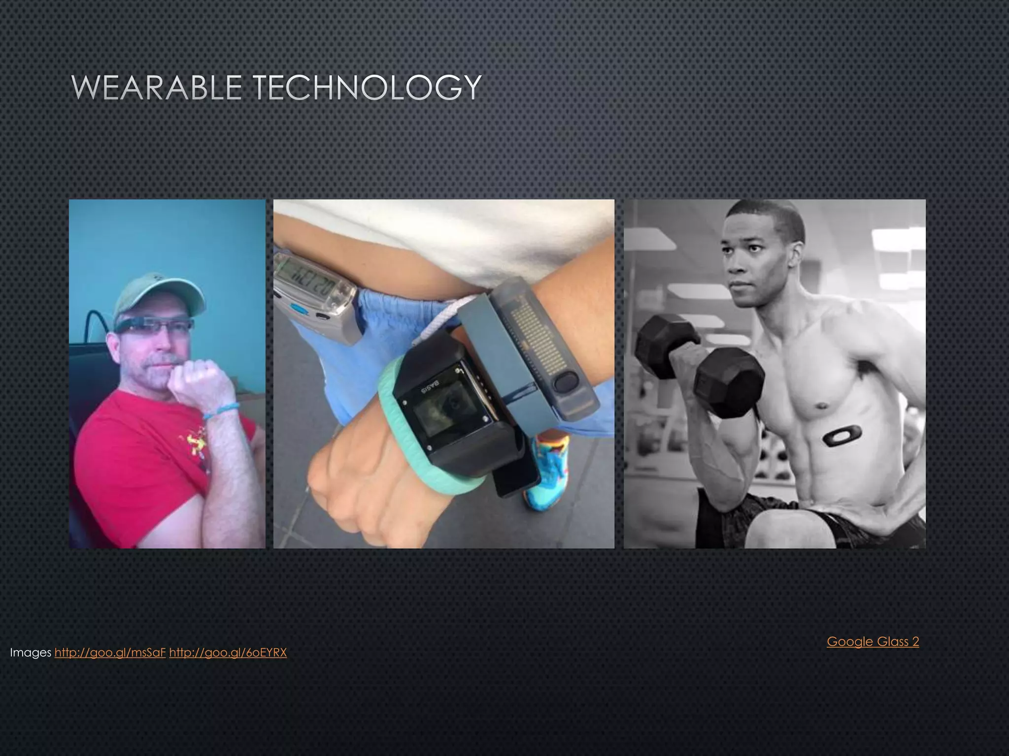 Images http://goo.gl/msSaF http://goo.gl/6oEYRX
Google Glass 2
 