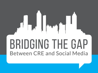 Bridging the GapBetween CRE and Social Media
 