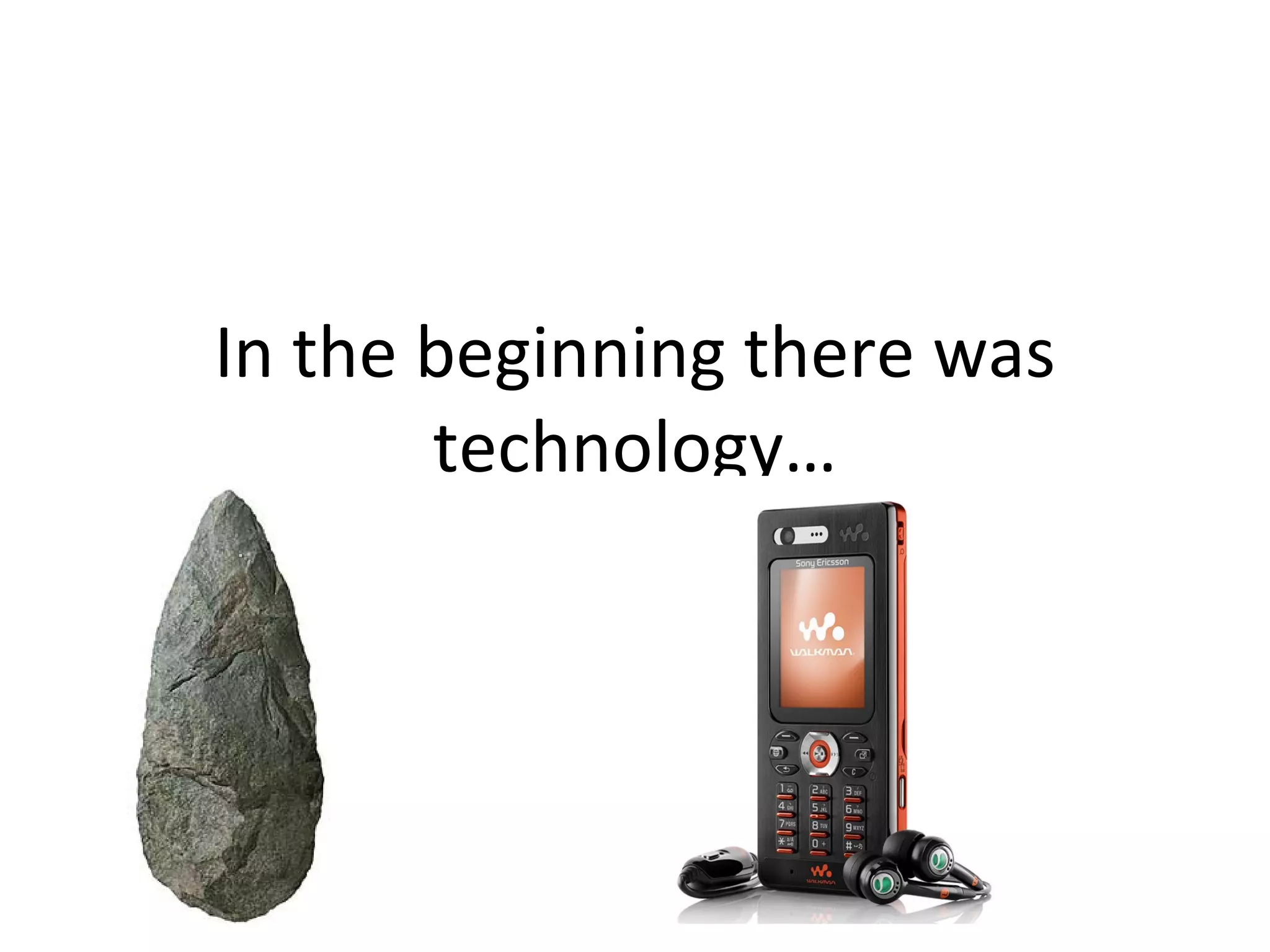 In the beginning there was technology… 