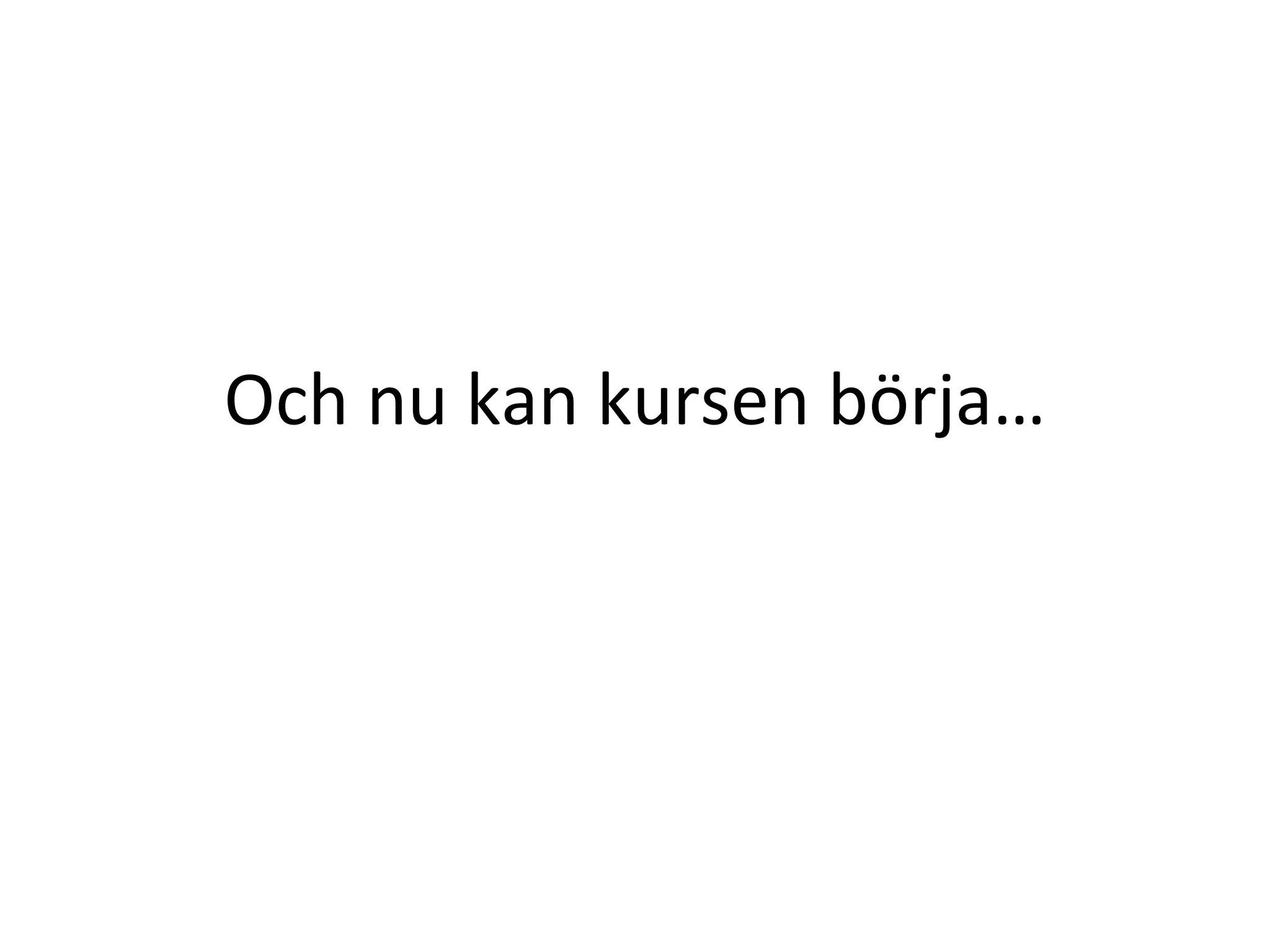Och nu kan kursen börja… 